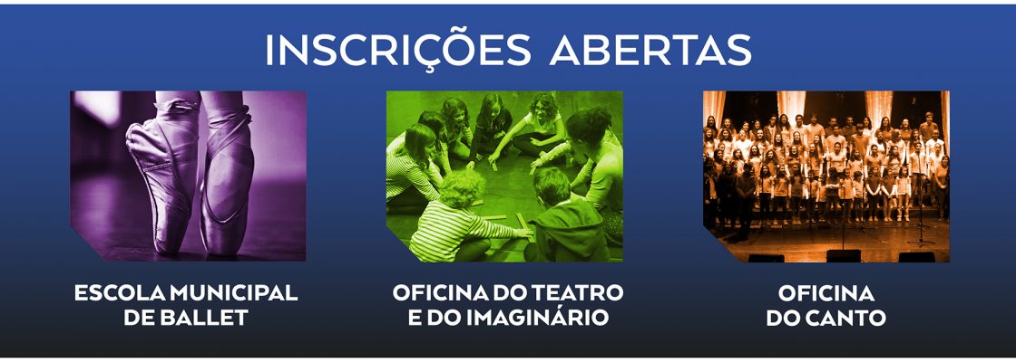 Inscrições Abertas – Escola Municipal de Ballet; Oficina do Teatro e do Imaginário; Ofic...
