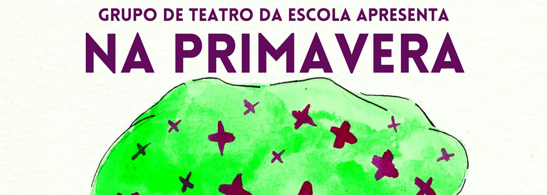 Grupo de Teatro da Escola Apresenta: Na Primavera