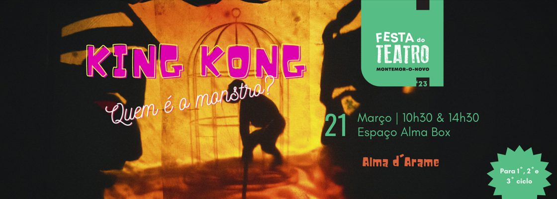 Festa do Teatro 2023: King Kong – Quem é o Monstro? [Alma d’Arame]