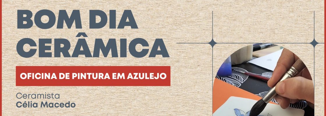 Bom Dia Cerâmica ’25: Oficina de Pintura em Azulejo